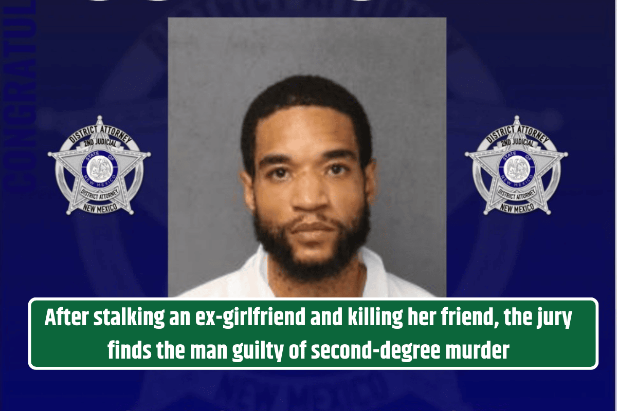 After stalking an ex-girlfriend and killing her friend, the jury finds the man guilty of second-degree murder