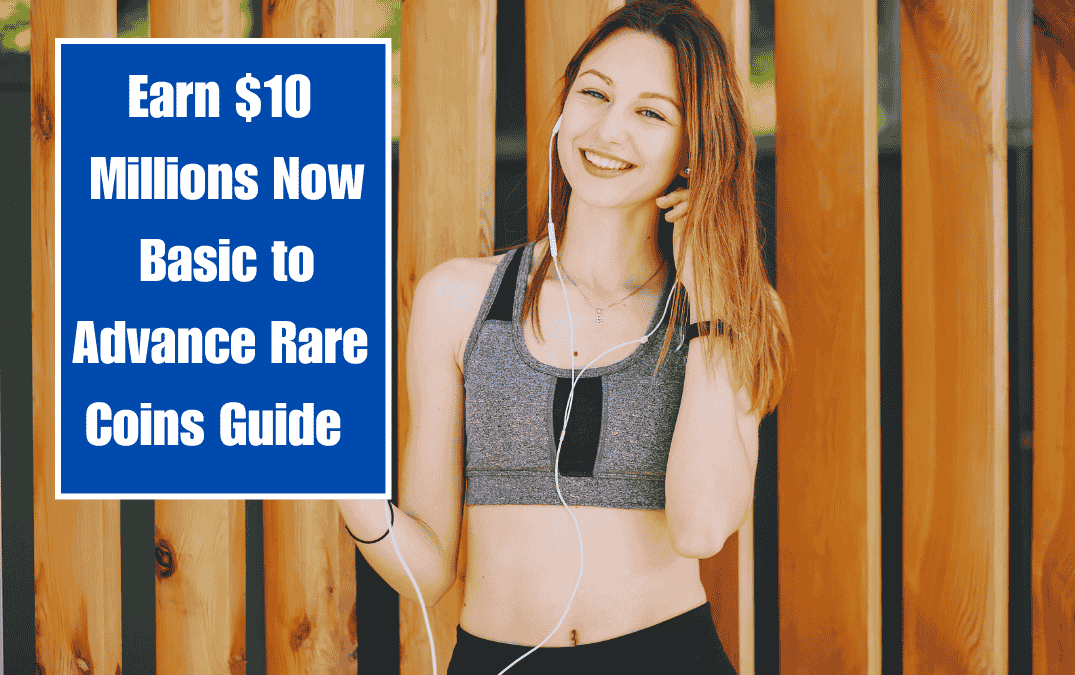 Earn $10 Millions Now Basic to Advance Rare Coins Guide