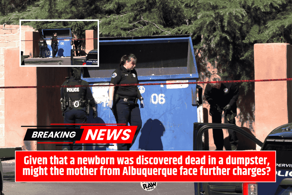 Given that a newborn was discovered dead in a dumpster, might the mother from Albuquerque face further charges?