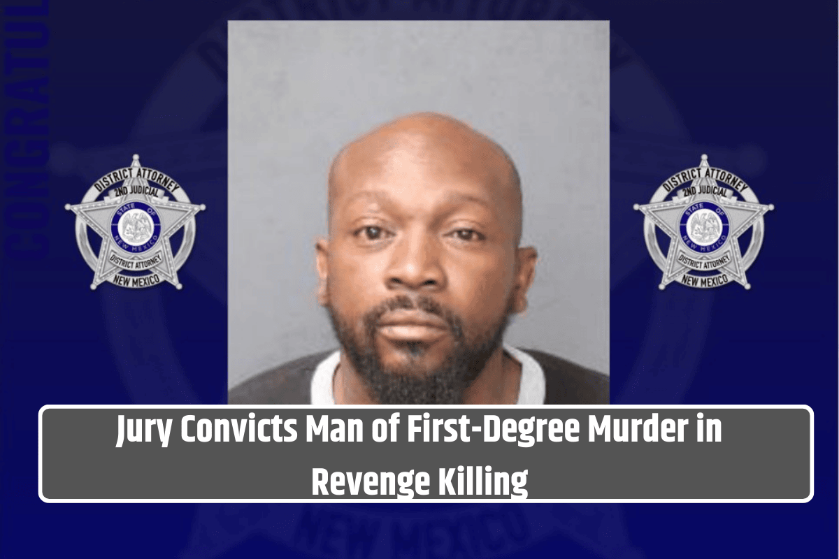 Jury Convicts Man of First-Degree Murder in Revenge Killing