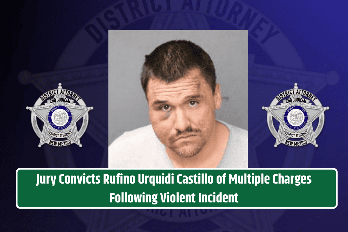 Jury Convicts Rufino Urquidi Castillo of Multiple Charges Following Violent Incident