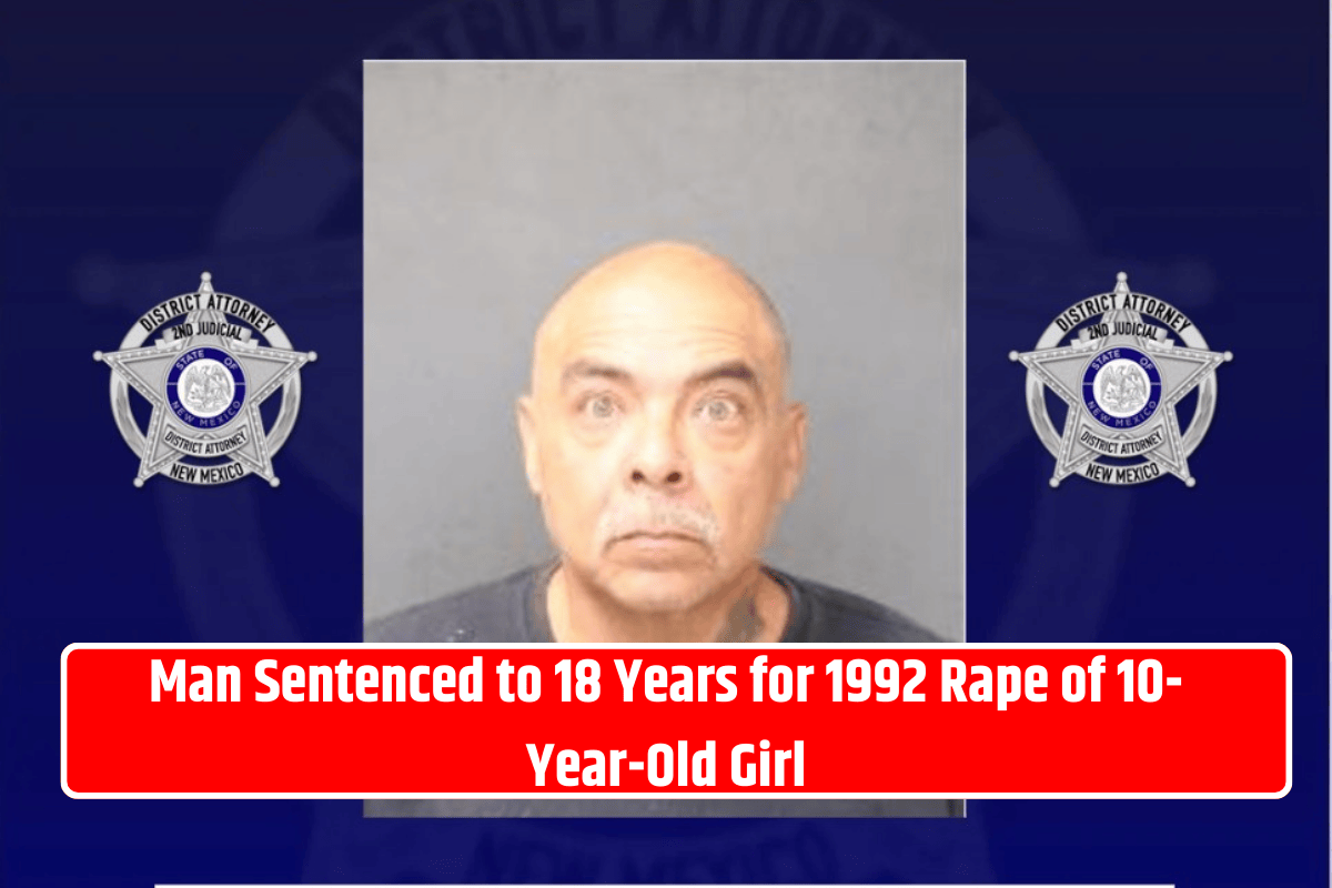 Man Sentenced to 18 Years for 1992 Rape of 10-Year-Old Girl