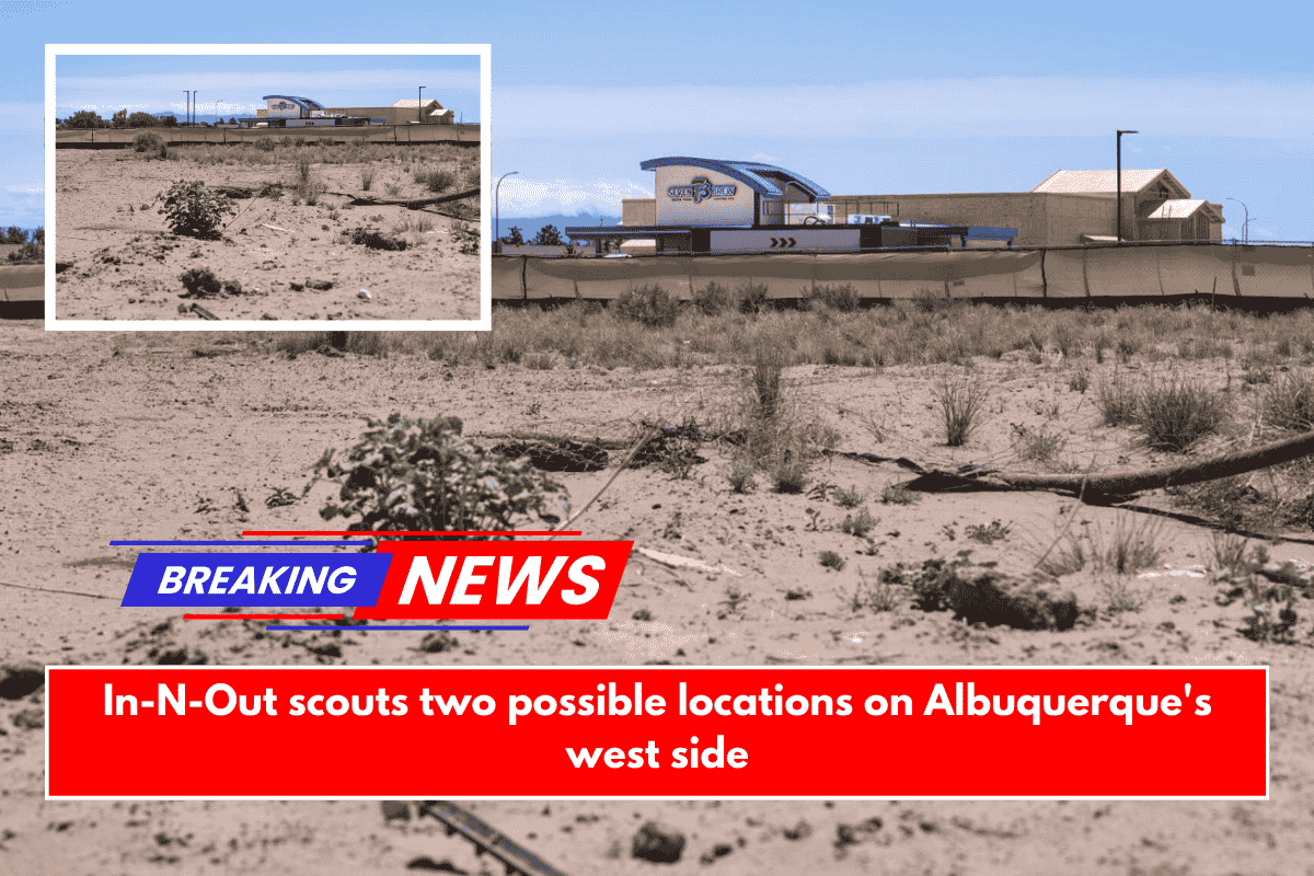 In-N-Out scouts two possible locations on Albuquerque's west side