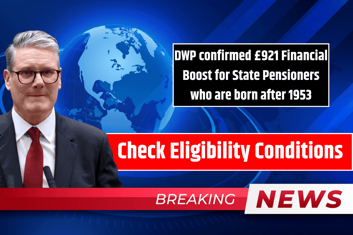 DWP confirmed £921 Financial Boost for State Pensioners who are born after 1953: Check Eligibility Conditions